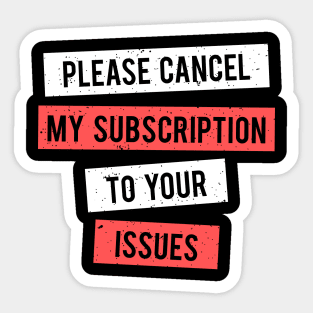 Cancel Subscription To Issues Funny Sarcasm Gift Sticker